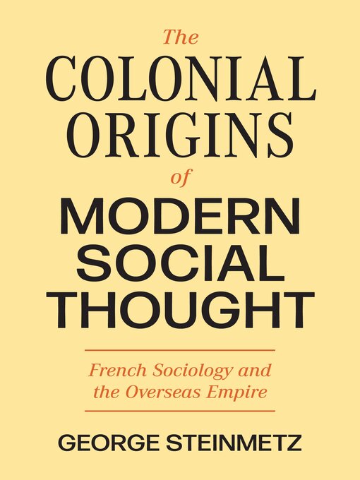 Title details for The Colonial Origins of Modern Social Thought by George Steinmetz - Wait list